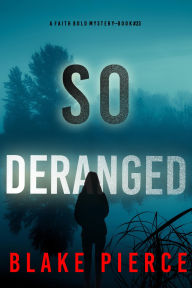 Title: So Deranged (A Faith Bold FBI Suspense ThrillerBook Twenty-Three), Author: Blake Pierce