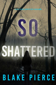 Title: So Shattered (A Faith Bold FBI Suspense ThrillerBook Twenty-Four), Author: Blake Pierce