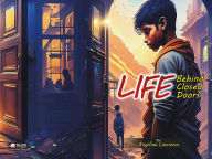 Title: Life Behind Closed Doors: A kid who lives in bad environment, Author: American Book Founders