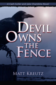 Title: Devil Owns the Fence, Author: Matt Kreutz