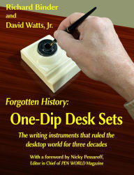 Title: Forgotten History: One-Dip Desk Sets: The writing instruments that ruled the desktop world for three decades, Author: Richard Binder