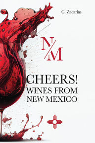 Title: CHEERS! WINES FROM NEW MEXICO, Author: G. Zacarias