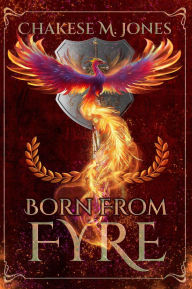 Title: Born From Fyre, Author: Chakese Jones