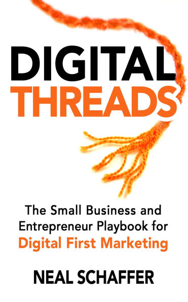 Digital Threads: The Small Business and Entrepreneur Digital First Marketing Playbook