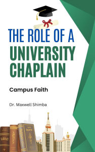 Title: The Role of a University Chaplain: Campus Faith, Author: Maxwell Shimba