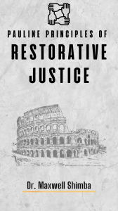 Title: Pauline Principles of Restorative Justice, Author: Maxwell Shimba