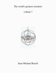Title: The world's greatest scientist's volume 7, Author: Sean Michael Brassil