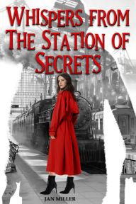 Title: Whispers from The Station of Secrets, Author: Jan Miller