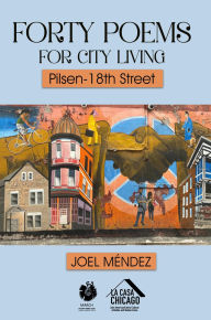 Title: FORTY POEMS FOR CITY LIVING: Pilsen-18th Street, Author: Joel Mendez