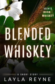 Title: Blended Whiskey: An Agents Irish and Whiskey Short Story, Author: Layla Reyne