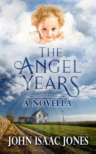 Title: The Angel Years, Author: John Isaac Jones