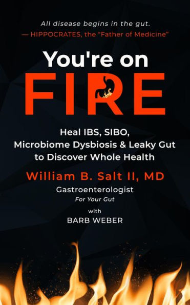You're on FIRE: Heal IBS, SIBO, Microbiome Dysbiosis & Leaky Gut to Discover Whole Health