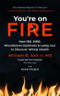 You're on FIRE: Heal IBS, SIBO, Microbiome Dysbiosis & Leaky Gut to Discover Whole Health