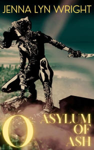 Title: Asylum of Ash: A Supernatural Urban Fantasy Series, Author: Jenna Lyn Wright