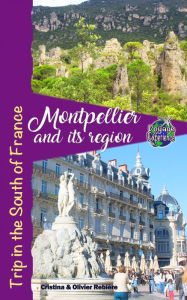 Title: Montpellier and its region: Trip in the South of France, Author: Cristina Rebiere