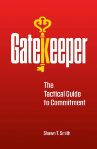 Title: Gatekeeper: The Tactical Guide to Commitment, Author: Shawn Smith