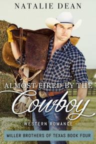 Title: Almost Fired by the Cowboy, Author: Natalie Dean