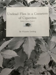 Title: Undead Flies in a Cemetery of Cigarettes: Eddie's Stories: Book 1, Author: Wanette Lenling