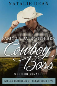 Title: Faking a Date with Her Cowboy Boss, Author: Natalie Dean