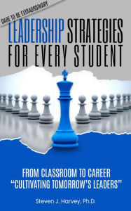 Leadership Strategies for Every Student: From Classroom to Career: Cultivating Tomorrow's Leaders