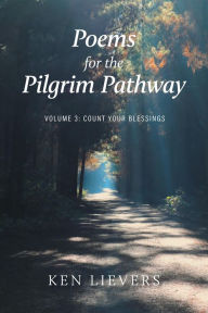 Title: Poems for the Pilgrim Pathway, Volume Three: Count Your Blessings, Author: Ken Lievers