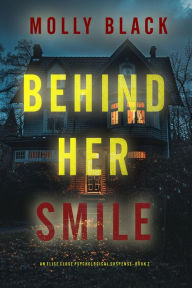 Title: Behind Her Smile (An Elise Close Psychological ThrillerBook Two): An enthralling psychological thriller brimming with unforeseen twists, Author: Molly Black