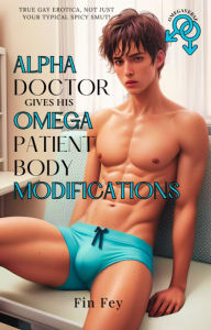 Title: Alpha Doctor Gives His Omega Patient Body Modifications, Author: Fin Fey