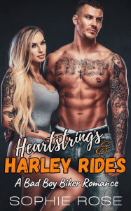 Title: Heartstrings & Harley Rides: A Bad Boy Biker Romance, Author: Sophie Rose