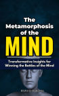 The Metamorphosis of the Mind: Transformative Insights for Winning the Battles of the Mind