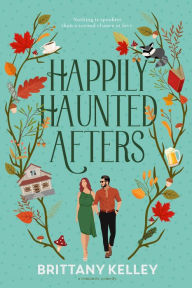 Title: Happily Haunted Afters: A Halloween Romantic Comedy, Author: Brittany Kelley