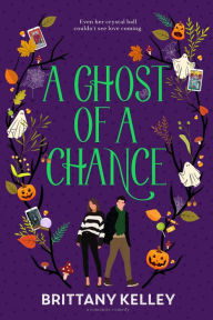 Title: A Ghost Of A Chance: A Halloween Romantic Comedy, Author: Brittany Kelley