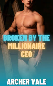 Title: Broken by the Millionaire CEO (Gay Chastity Training Erotica), Author: Archer Vale