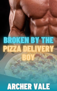 Title: Broken by the Pizza Delivery Boy (Gay Weight Gain Feeder Erotica), Author: Archer Vale