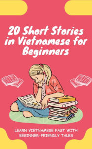Title: 20 Short Stories in Vietnamese for Beginners: Learn Vietnamese fast with beginner-friendly tales, Author: lingoXpress