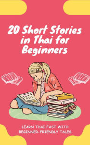 Title: 20 Short Stories in Thai for Beginners: Learn Thai fast with beginner-friendly tales, Author: lingoXpress
