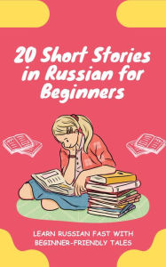 Title: 20 Short Stories in Russian for Beginners: Learn Russian fast with beginner-friendly tales, Author: lingoXpress