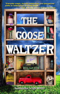 Title: The Goose Waltzer: A Novel, Author: Samantha Leigh Miller