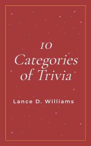 Title: 10 Categories of Trivia, Author: Lance D. Williams