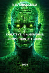 Title: Experts vs. AI Algorithms: Competition or Fusion?, Author: Radita Roxana Iorgulescu