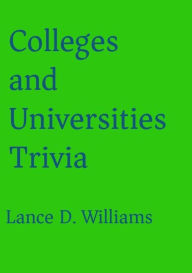 Title: Colleges and Universities Trivia, Author: Lance D. Williams