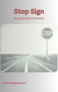 Title: Stop Sign: A life changing event, Author: Peter McCutcheon