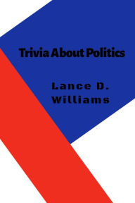 Title: Trivia About Politics, Author: Lance D. Williams