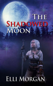 Title: The Shadowed Moon, Author: Elli Morgan