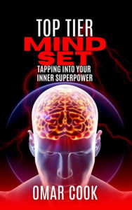 Title: Top Tier Mindset: Tapping Into Your Inner Superpower, Author: Omar Robert Cook Jr.
