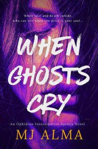 Title: WHEN GHOSTS CRY, Author: MJ Alma