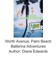 Title: Worth Avenue: Palm Beach Ballerina Adventures, Author: Diane Edwards