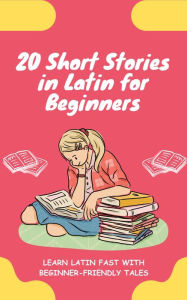Title: 20 Short Stories in Latin for Beginners: Learn Latin fast with beginner-friendly tales, Author: lingoXpress