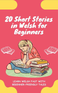Title: 20 Short Stories in Welsh for Beginners: Learn Welsh fast with beginner-friendly tales, Author: lingoXpress