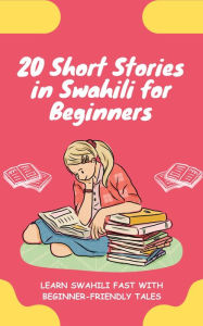 Title: 20 Short Stories in Swahili for Beginners: Learn Swahili fast with beginner-friendly tales, Author: lingoXpress