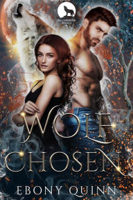 Title: Wolf Chosen: Fated Mates Paranormal Romance, Author: Ebony Quinn